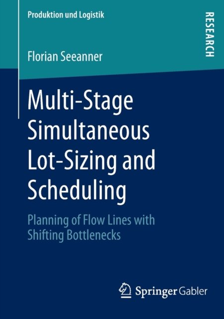 Multi-Stage Simultaneous Lot-Sizing and Scheduling : Planning of Flow Lines with Shifting Bottlenecks, Paperback / softback Book