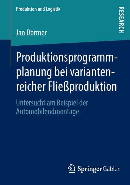 Produktionsprogrammplanung bei variantenreicher Fließproduktion : Untersucht am Beispiel der Automobilendmontage, Paperback / softback Book