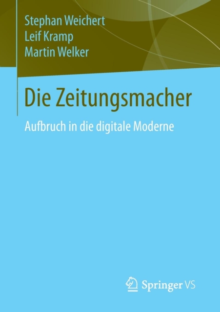 Die Zeitungsmacher : Aufbruch in die digitale Moderne, Paperback / softback Book
