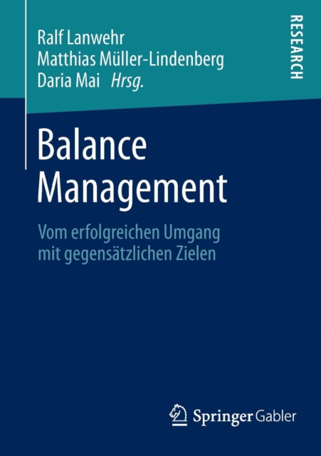 Balance Management : Vom erfolgreichen Umgang mit gegensatzlichen Zielen, Paperback / softback Book