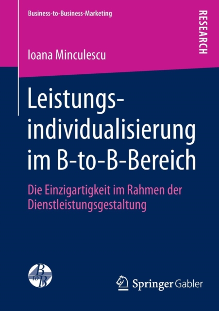 Leistungsindividualisierung Im B-To-B-Bereich : Die Einzigartigkeit Im Rahmen Der Dienstleistungsgestaltung, Paperback / softback Book