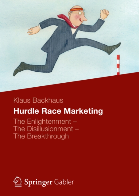 Hurdle Race Marketing : The Enlightenment - The Disillusionment - The Breakthrough, PDF eBook