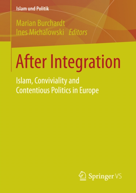 After Integration : Islam, Conviviality and Contentious Politics in Europe, PDF eBook