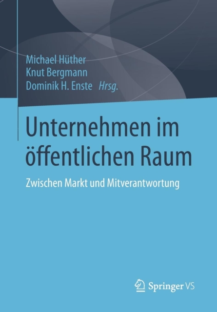 Unternehmen im offentlichen Raum : Zwischen Markt und Mitverantwortung, Paperback / softback Book