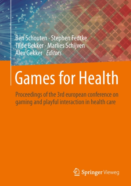 Games for Health : Proceedings of the 3rd European Conference on Gaming and Playful Interaction in Health Care, Hardback Book