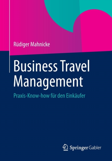 Business Travel Management : Praxis-Know-How Fur Den Einkaufer, Paperback / softback Book