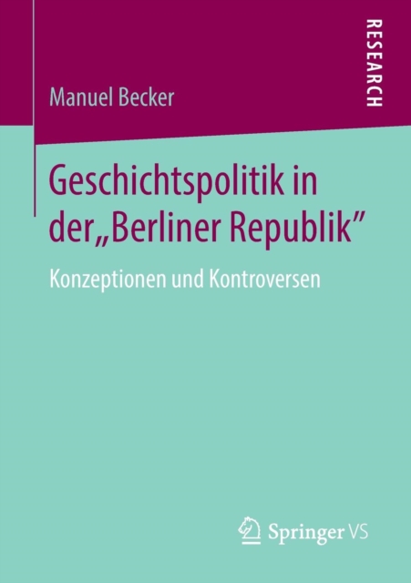 Geschichtspolitik in Der "berliner Republik" : Konzeptionen Und Kontroversen, Paperback / softback Book