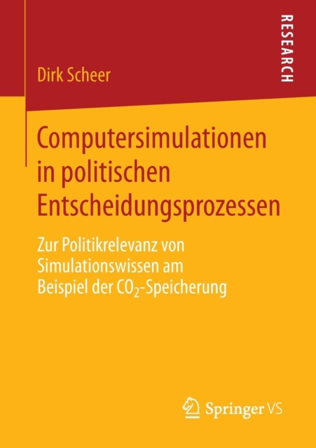 Computersimulationen in Politischen Entscheidungsprozessen : Zur Politikrelevanz Von Simulationswissen Am Beispiel Der Co2-Speicherung, Paperback / softback Book