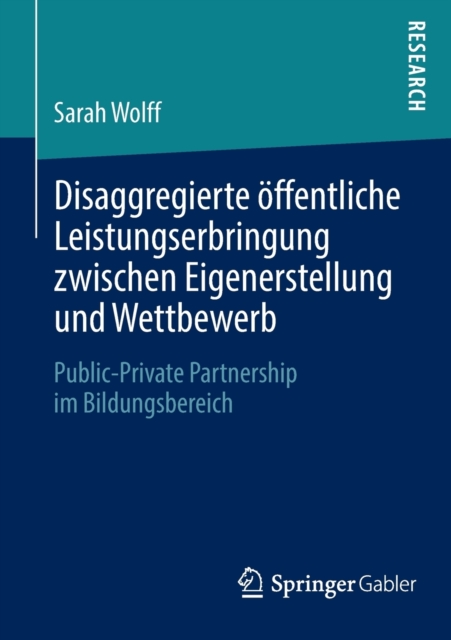 Disaggregierte offentliche Leistungserbringung zwischen Eigenerstellung und Wettbewerb : Public-Private Partnership im Bildungsbereich, Paperback / softback Book
