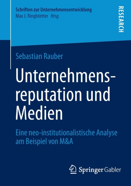 Unternehmensreputation Und Medien : Eine Neo-Institutionalistische Analyse Am Beispiel Von M&A, Paperback / softback Book
