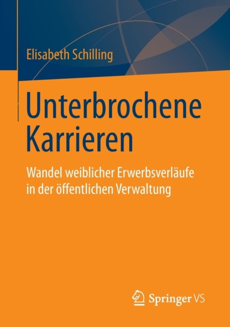 Unterbrochene Karrieren : Wandel Weiblicher Erwerbsverlaufe in Der OEffentlichen Verwaltung, Paperback / softback Book