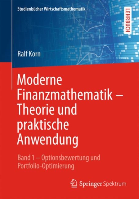 Moderne Finanzmathematik - Theorie Und Praktische Anwendung : Band 1 - Optionsbewertung Und Portfolio-Optimierung, Paperback / softback Book