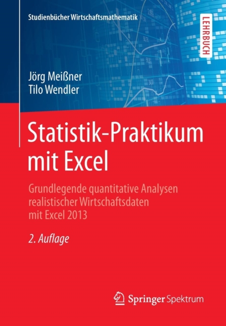 Statistik-Praktikum mit Excel : Grundlegende quantitative Analysen realistischer Wirtschaftsdaten mit Excel 2013, Paperback / softback Book