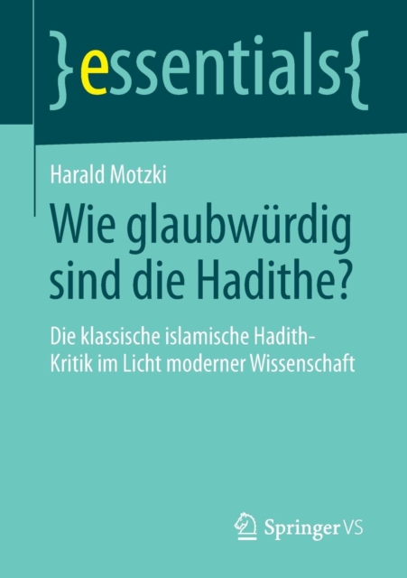 Wie Glaubwurdig Sind Die Hadithe? : Die Klassische Islamische Hadith-Kritik Im Licht Moderner Wissenschaft, Paperback / softback Book