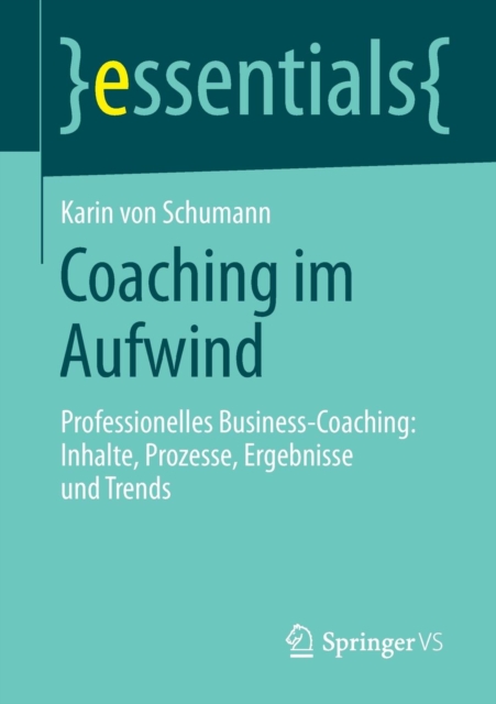 Coaching Im Aufwind : Professionelles Business-Coaching: Inhalte, Prozesse, Ergebnisse Und Trends, Paperback / softback Book