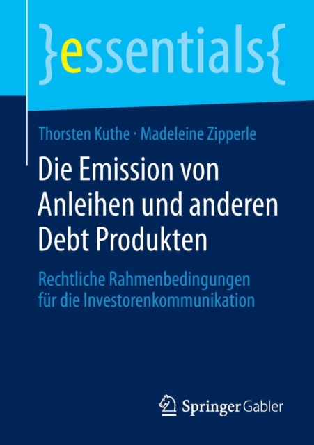 Die Emission Von Anleihen Und Anderen Debt Produkten : Rechtliche Rahmenbedingungen Fur Die Investorenkommunikation, Paperback / softback Book