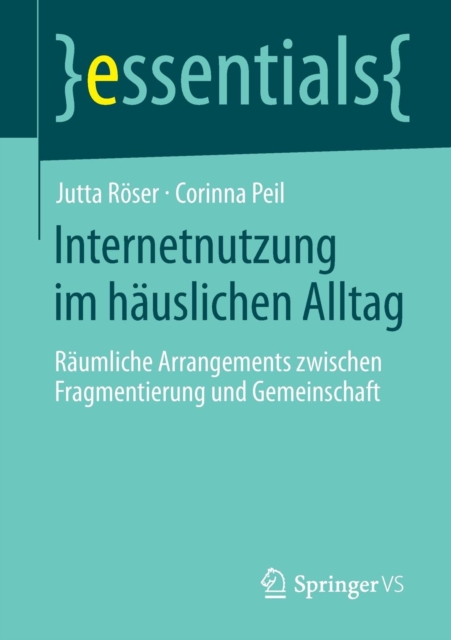 Internetnutzung im hauslichen Alltag : Raumliche Arrangements zwischen Fragmentierung und Gemeinschaft, Paperback / softback Book