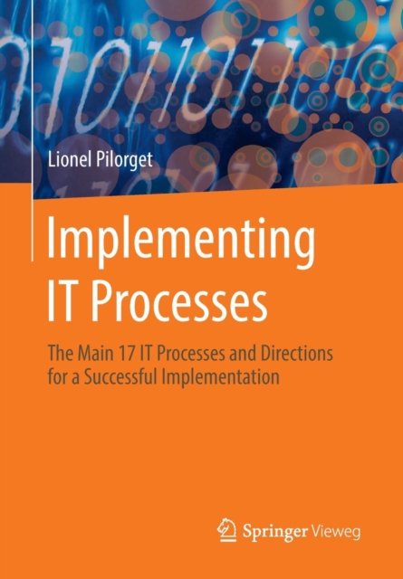 Implementing IT Processes : The Main 17 IT Processes and Directions for a Successful Implementation, Paperback / softback Book