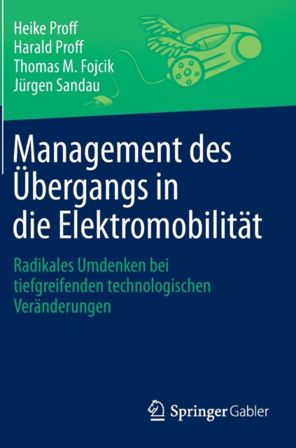 Management Des UEbergangs in Die Elektromobilitat : Radikales Umdenken Bei Tiefgreifenden Technologischen Veranderungen, Hardback Book