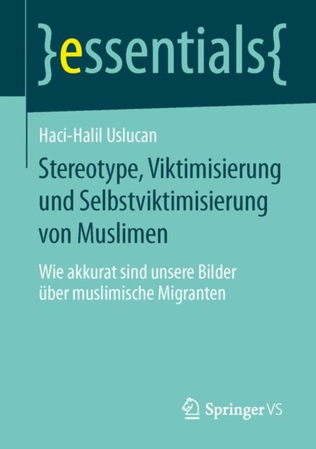 Stereotype, Viktimisierung und Selbstviktimisierung von Muslimen : Wie akkurat sind unsere Bilder uber muslimische Migranten, Paperback / softback Book