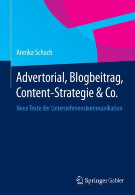 Advertorial, Blogbeitrag, Content-Strategie & Co. : Neue Texte Der Unternehmenskommunikation, Paperback / softback Book