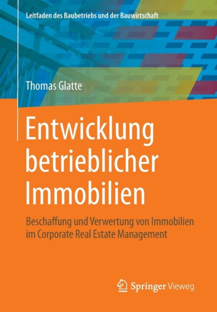 Entwicklung Betrieblicher Immobilien : Beschaffung Und Verwertung Von Immobilien Im Corporate Real Estate Management, Paperback / softback Book