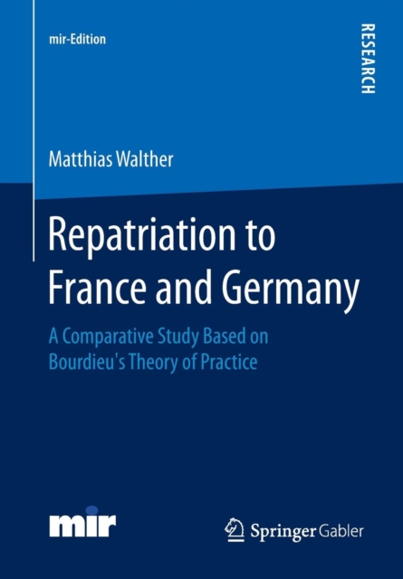 Repatriation to France and Germany : A Comparative Study Based on Bourdieu’s Theory of Practice, Paperback / softback Book