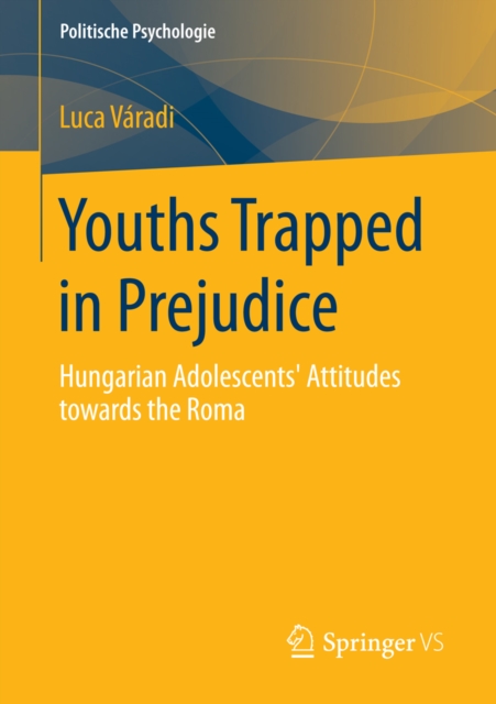 Youths Trapped in Prejudice : Hungarian Adolescents' Attitudes towards the Roma, PDF eBook