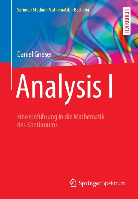 Analysis I : Eine Einfuhrung in die Mathematik des Kontinuums, Paperback / softback Book