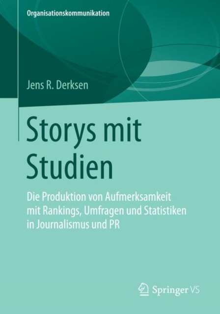 Storys mit Studien : Die Produktion von Aufmerksamkeit mit Rankings, Umfragen und Statistiken in Journalismus und PR, Paperback / softback Book