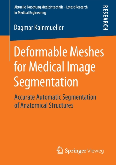 Deformable Meshes for Medical Image Segmentation : Accurate Automatic Segmentation of Anatomical Structures, Paperback / softback Book