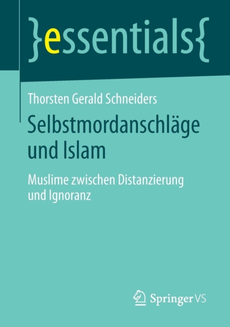 Selbstmordanschlage Und Islam : Muslime Zwischen Distanzierung Und Ignoranz, Paperback / softback Book