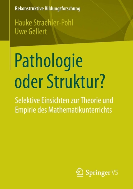 Pathologie Oder Struktur? : Selektive Einsichten Zur Theorie Und Empirie Des Mathematikunterrichts, Paperback / softback Book