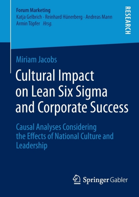 Cultural Impact on Lean Six Sigma and Corporate Success : Causal Analyses Considering the Effects of National Culture and Leadership, Paperback / softback Book