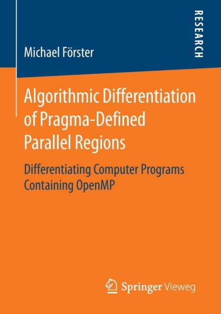 Algorithmic Differentiation of Pragma-Defined Parallel Regions : Differentiating Computer Programs Containing OpenMP, Paperback / softback Book