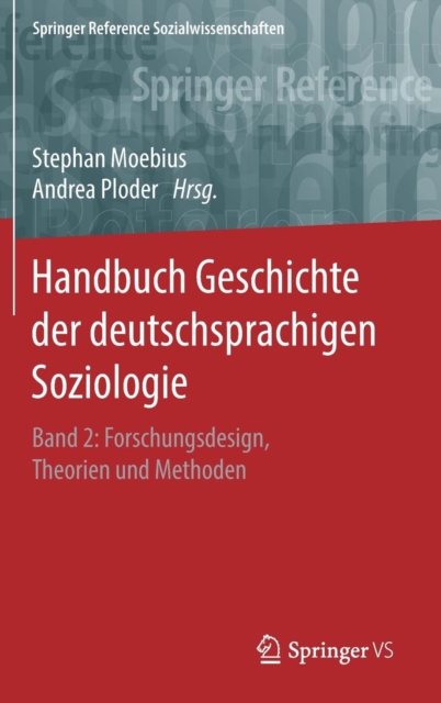 Handbuch Geschichte der deutschsprachigen Soziologie : Band 2: Forschungsdesign, Theorien und Methoden, Hardback Book