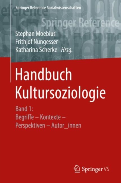 Handbuch Kultursoziologie : Band 1: Begriffe – Kontexte – Perspektiven – Autor_innen, Hardback Book