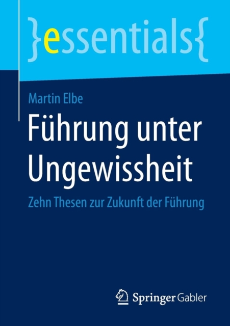 Fuhrung Unter Ungewissheit : Zehn Thesen Zur Zukunft Der Fuhrung, Paperback / softback Book