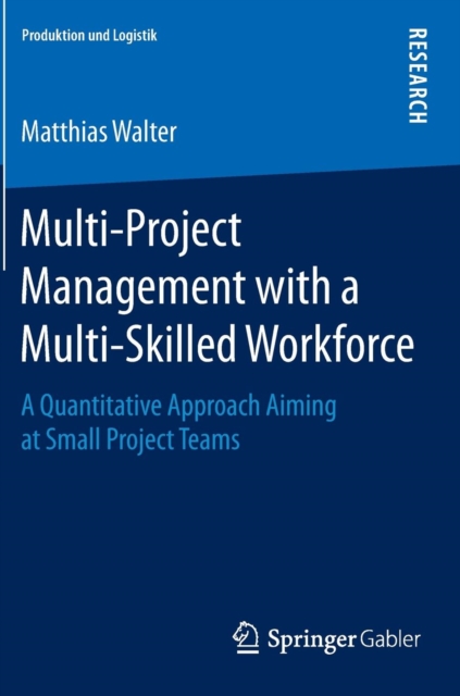 Multi-Project Management with a Multi-Skilled Workforce : A Quantitative Approach Aiming at Small Project Teams, Hardback Book