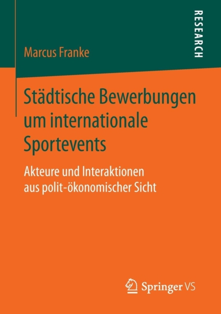 Stadtische Bewerbungen um internationale Sportevents : Akteure und Interaktionen aus polit-okonomischer Sicht, Paperback / softback Book