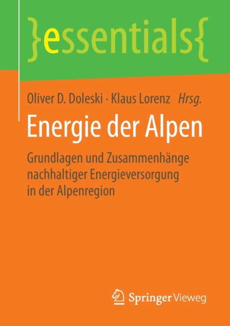 Energie der Alpen : Grundlagen und Zusammenhange nachhaltiger Energieversorgung in der Alpenregion, Paperback / softback Book