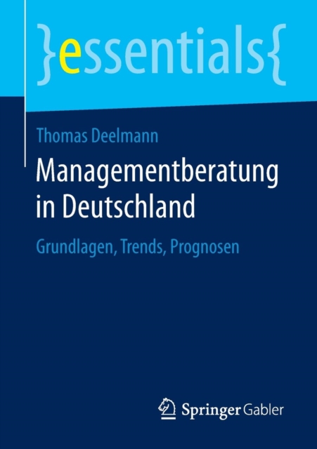 Managementberatung in Deutschland : Grundlagen, Trends, Prognosen, Paperback / softback Book