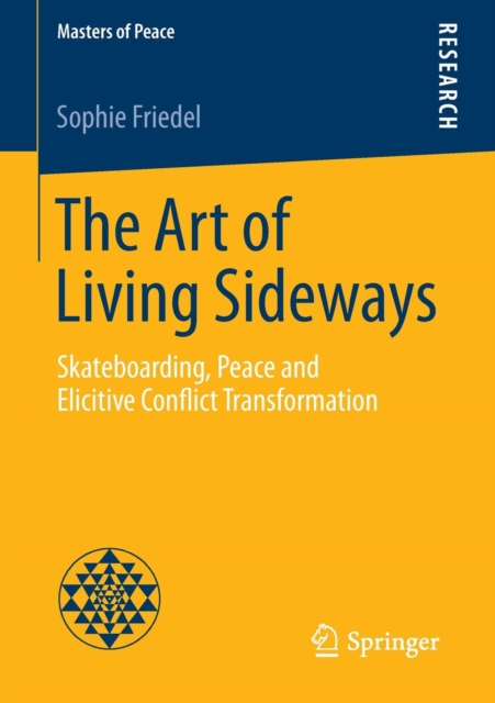 The Art of Living Sideways : Skateboarding, Peace and Elicitive Conflict Transformation, Paperback / softback Book