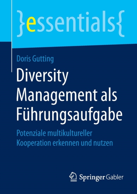 Diversity Management ALS Fuhrungsaufgabe : Potenziale Multikultureller Kooperation Erkennen Und Nutzen, Paperback / softback Book