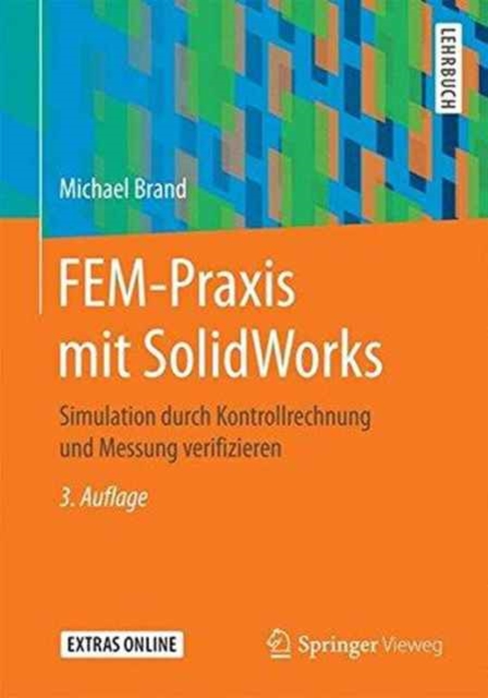 FEM-Praxis mit SolidWorks : Simulation durch Kontrollrechnung und Messung verifizieren, Paperback Book