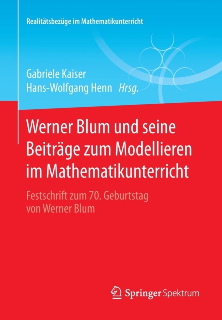 Werner Blum Und Seine Beitrage Zum Modellieren Im Mathematikunterricht : Festschrift Zum 70. Geburtstag Von Werner Blum, Paperback / softback Book