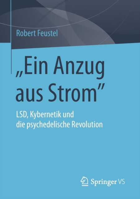 "ein Anzug Aus Strom" : Lsd, Kybernetik Und Die Psychedelische Revolution, Paperback / softback Book