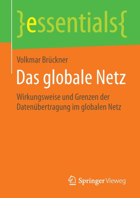 Das Globale Netz : Wirkungsweise Und Grenzen Der Datenubertragung Im Globalen Netz, Paperback / softback Book