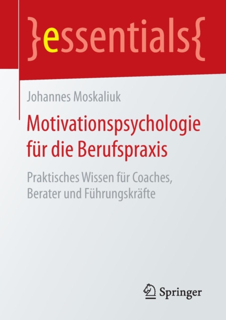 Motivationspsychologie Fur Die Berufspraxis : Praktisches Wissen Fur Coaches, Berater Und Fuhrungskrafte, Paperback / softback Book