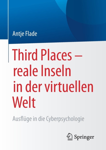 Third Places - Reale Inseln in Der Virtuellen Welt : Ausfluge in Die Cyberpsychologie, Paperback / softback Book